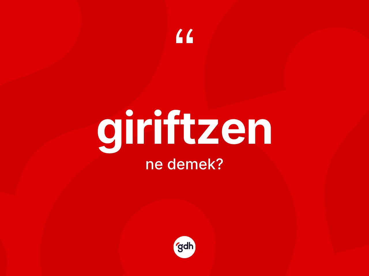 Giriftzen ne demek? Giriftzenin halk arasındaki kullanımı nasıldır?