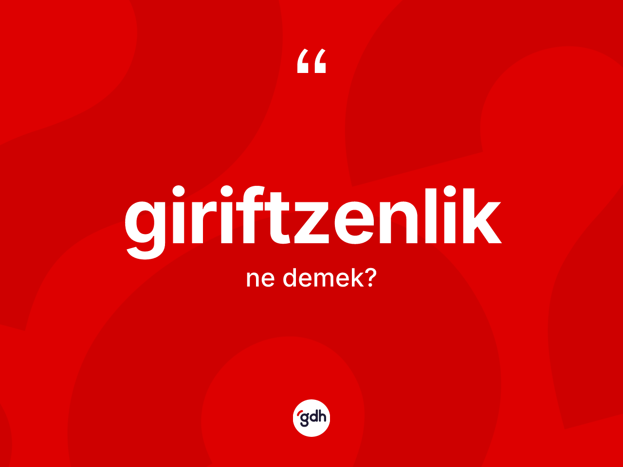 Giriftzenlik kelimesi nedir? Giriftzenliğin TDK'ya göre anlamı nedir?