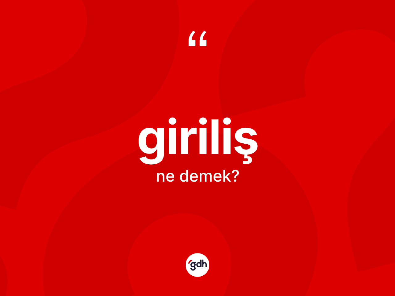 Giriliş nedir? Girilişin TDK'ya göre anlamı nedir?