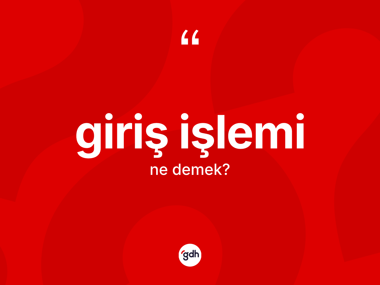 Giriş işlemi ne anlama gelir? Giriş işlemi kelimesinin TDK anlamı nedir?