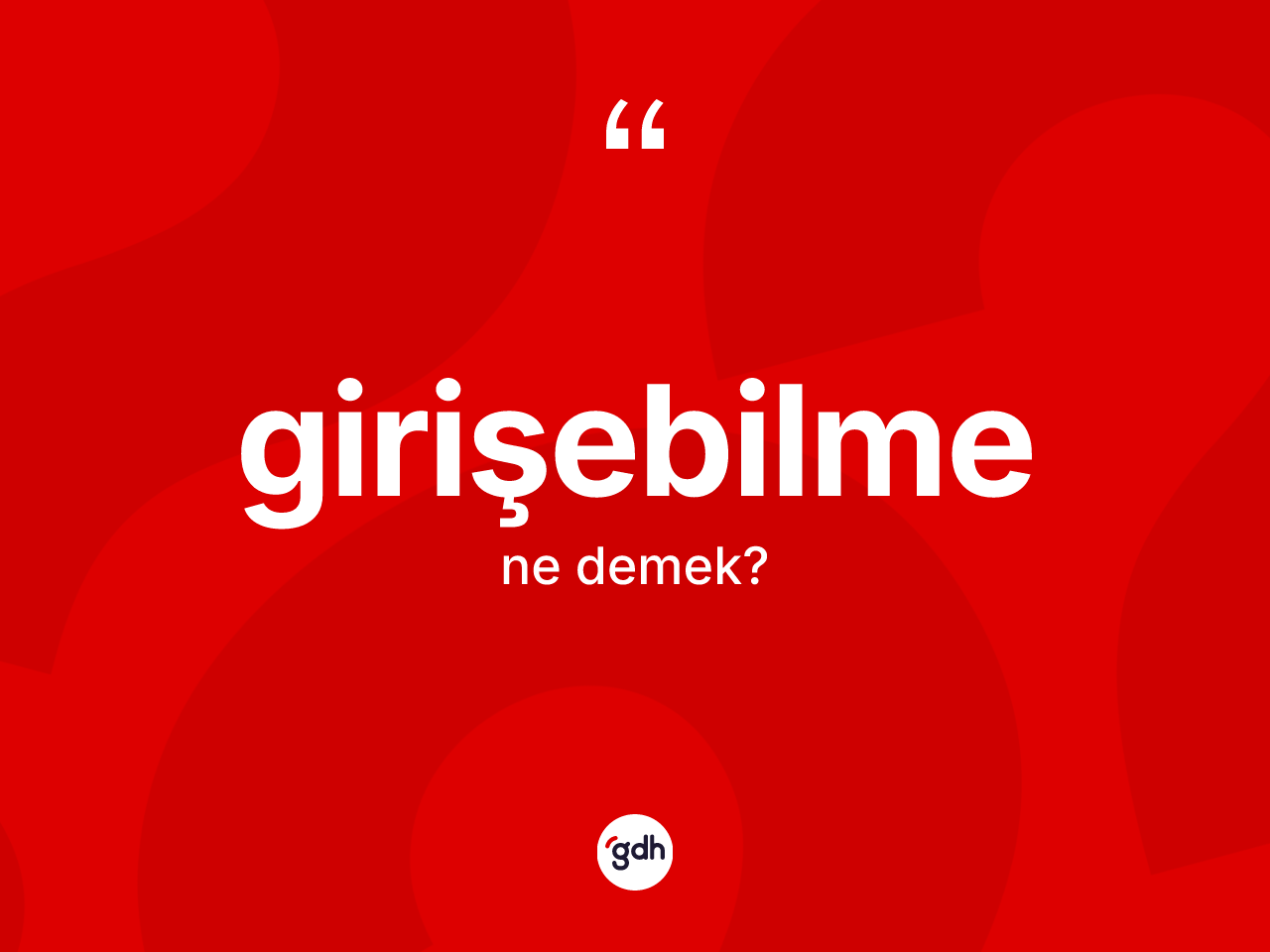 Girişebilme kelimesinin tanımı nedir? Girişebilmenin TDK'ya göre anlamı nedir?