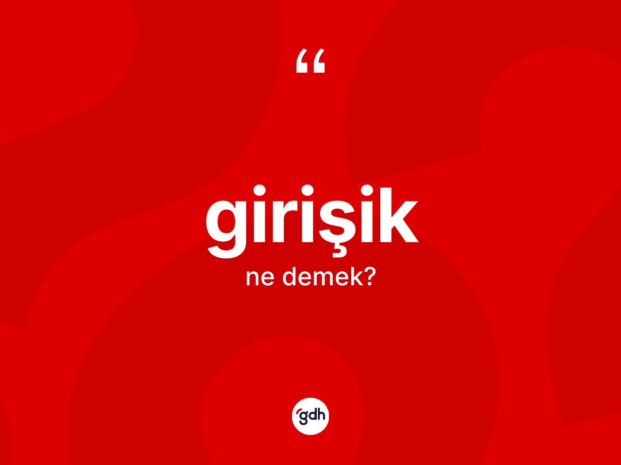 Girişik kelimesi ne anlama gelir? Girişiğin TDK'ya göre anlamı nedir?