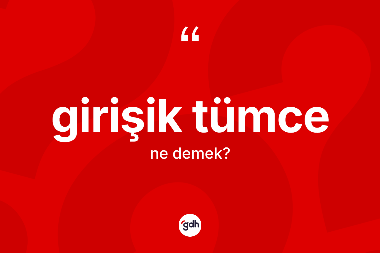 Girişik tümce kelimesinin tanımı nedir?