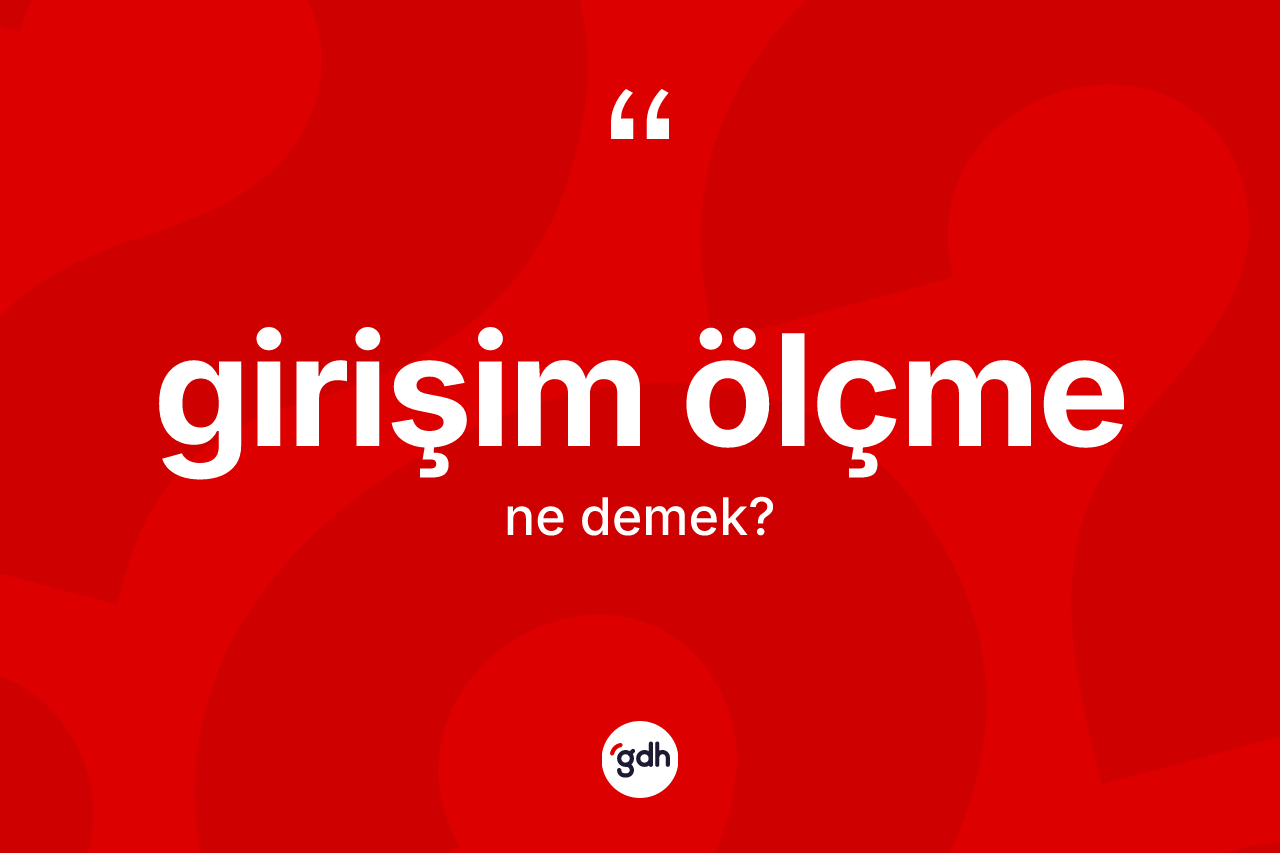 Girişim ölçme kelimesinin tanımı nedir? Girişim ölçmenin sözlükteki anlamı nedir?