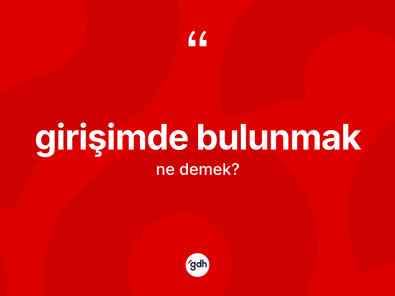 Girişimde bulunmak ifadesi ne demek? Girişimde bulunmak ifadesi hangi durumlarda kullanılır?