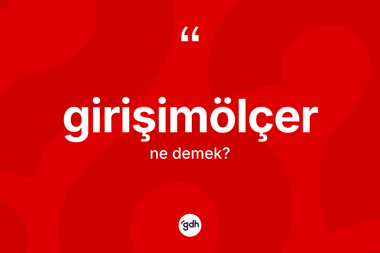 Girişimölçer kelimesinin anlamı nedir?