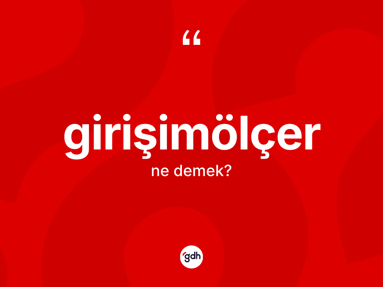 Girişimölçer kelimesinin anlamı nedir? Girişimölçerin halk arasındaki kullanımı nasıldır?