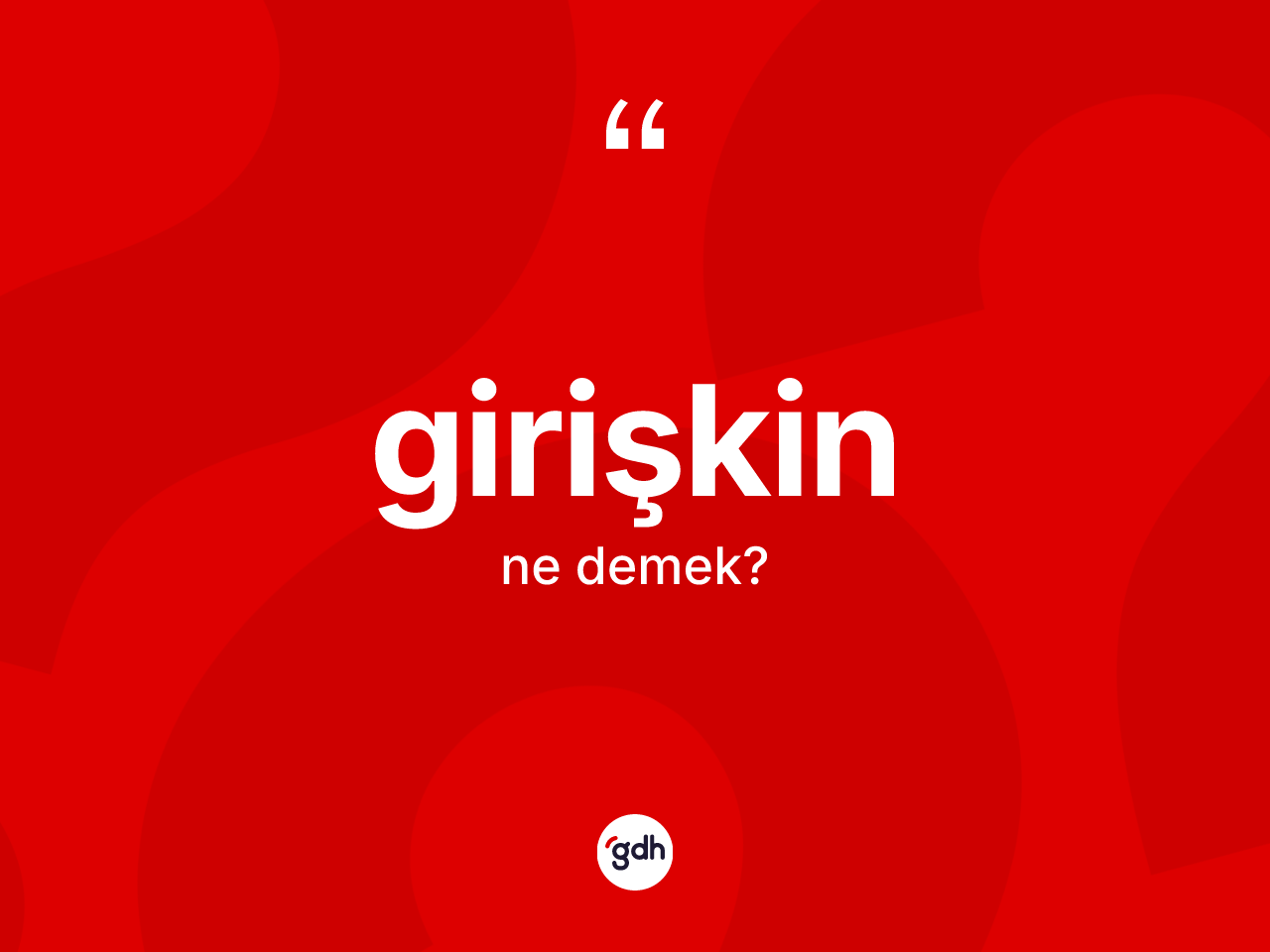 Girişkin kelimesinin tanımı nedir? Girişkin kelimesinin TDK'ya göre açıklaması nedir?
