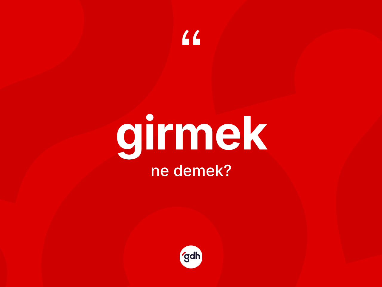 Girmek kelimesinin sözlükteki tanımı nedir? Girmekin TDK'ya göre anlamı nedir?