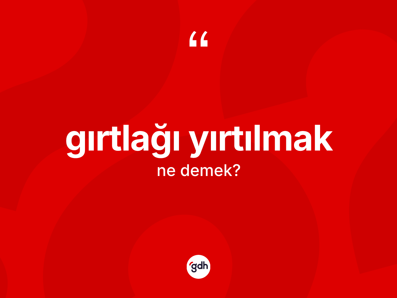 Gırtlağı yırtılmak deyimi ne anlama gelir? Gırtlağı yırtılmak ifadesi nasıl kullanılır?