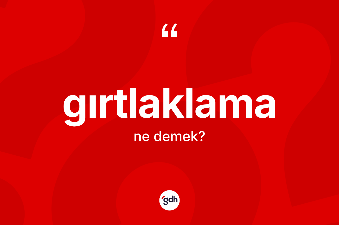Gırtlaklama kelimesi nedir? Gırtlaklamanın TDK'ya göre anlamı nedir?
