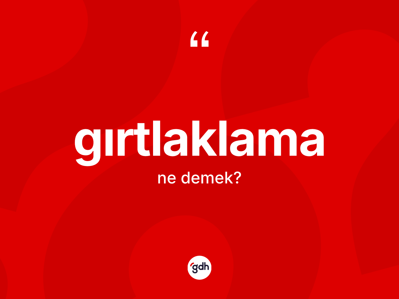 Gırtlaklama kelimesi nedir? Gırtlaklamanın TDK'ya göre anlamı nedir?