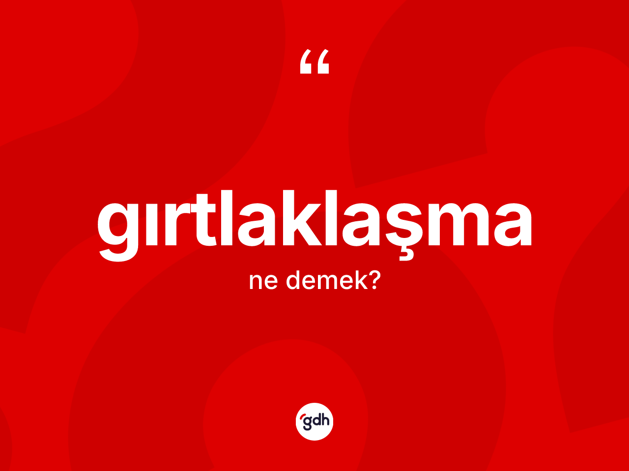 Gırtlaklaşma kelimesi ne anlama gelir? Gırtlaklaşmanın TDK'ya göre anlamı nedir?