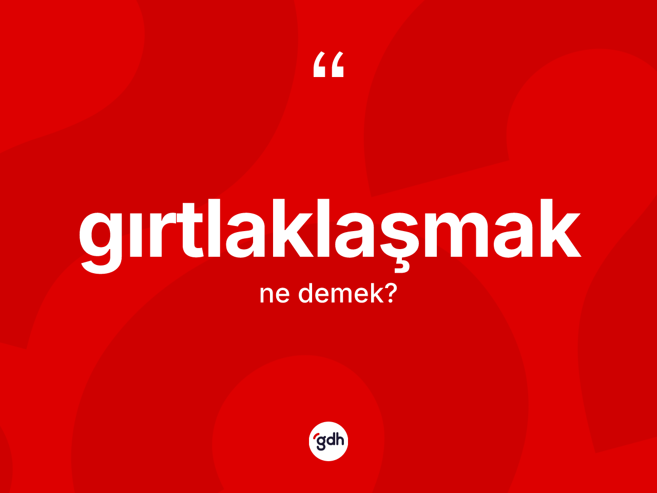 Gırtlaklaşmak nedir? Gırtlaklaşmak kelimesinin özellikleri nelerdir?