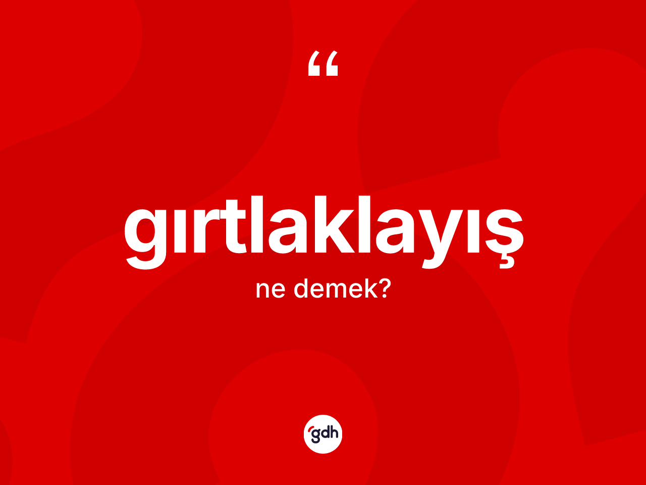 Gırtlaklayış kelimesinin sözlükteki tanımı nedir? Gırtlaklayışın TDK'ya göre anlamı nedir?