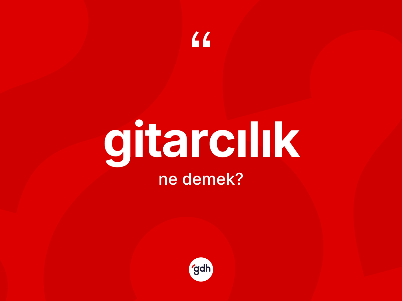 Gitarcılık kelimesinin anlamı nedir? Gitarcılığın sözlükteki anlamı nedir?