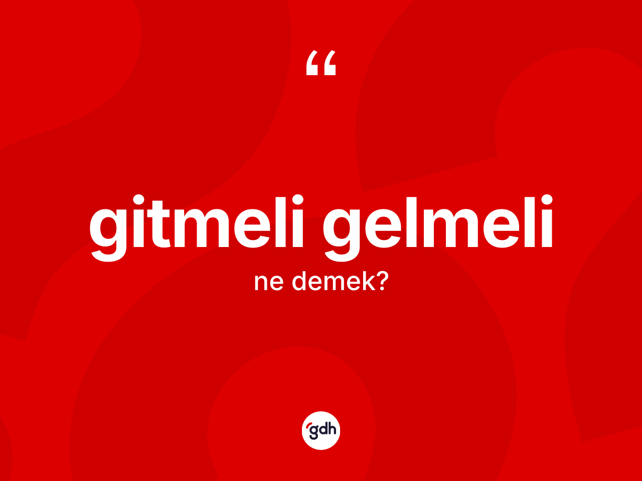 Gitmeli gelmeli kelimesi nedir? Gitmeli gelmelinin TDK'ya göre anlamı nedir?