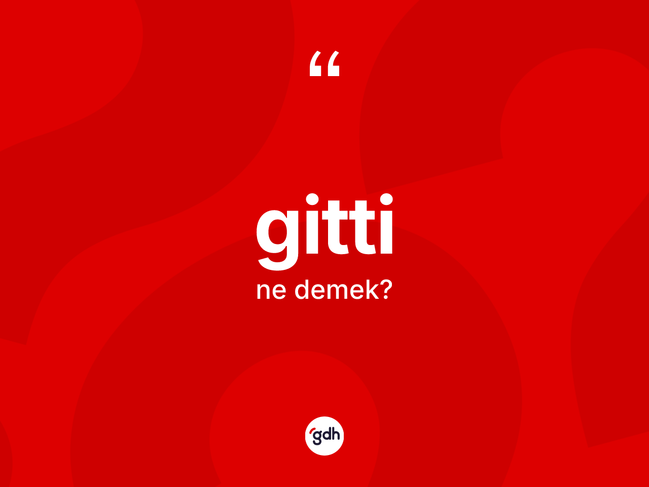 Gitti sözü neyi anlatır? Gitti ifadesinin TDK açıklaması nedir?