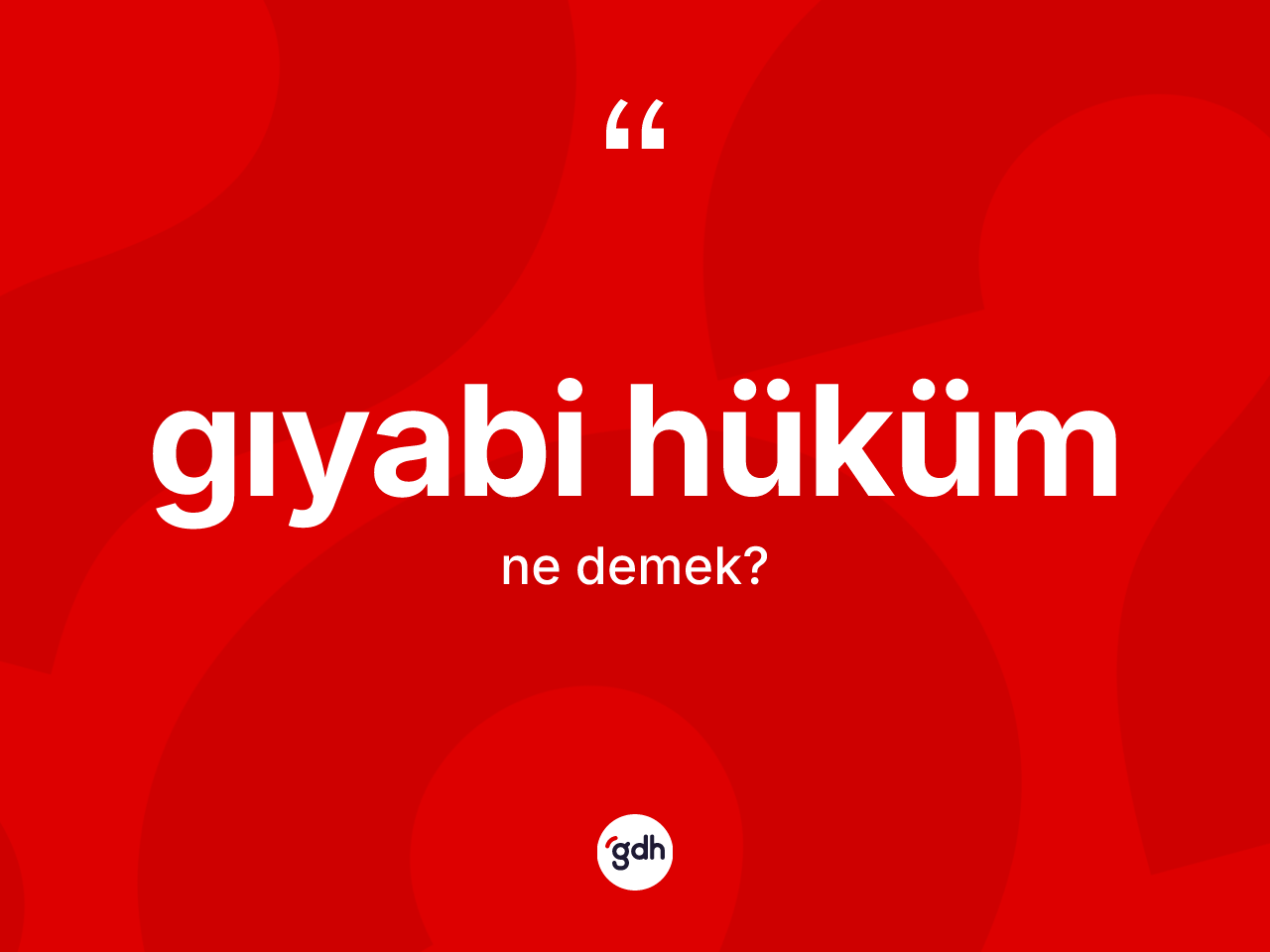 Gıyabi hüküm kelimesinin sözlükteki tanımı nedir? Gıyabi hükümün sözlükteki anlamı nedir?