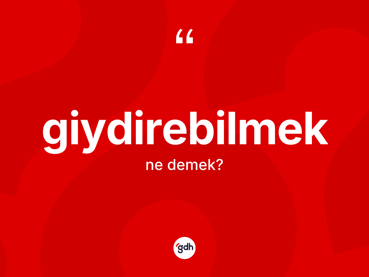 Giydirebilmek kelimesi ne demek? Giydirebilmeğin TDK'ya göre anlamı nedir?