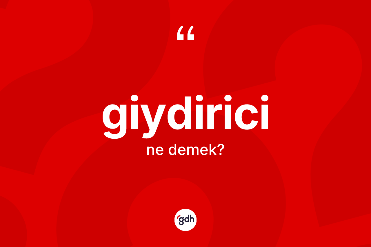 Giydirici kelimesinin anlamı nedir? Giydirici kelimesinin TDK'ya göre açıklaması nedir?