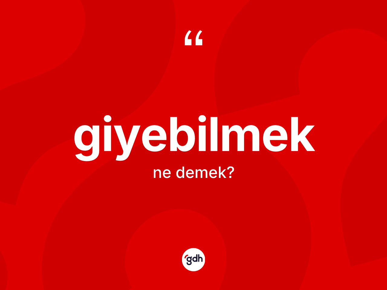 Giyebilmek ne anlama gelir? Giyebilmeğin TDK'ya göre anlamı nedir?