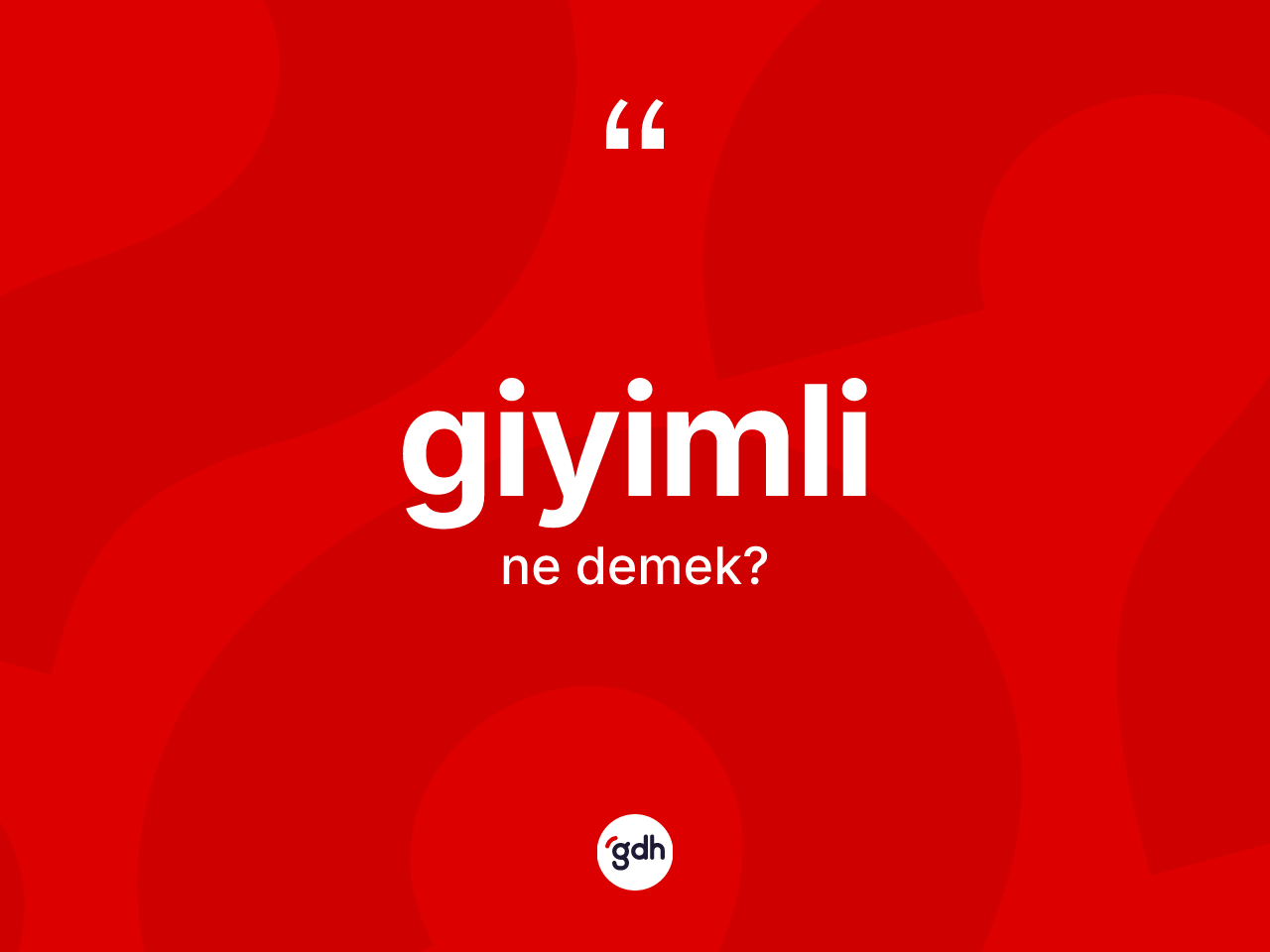 Giyimli ne anlama gelir? Giyimlinin sözlükteki anlamı nedir?