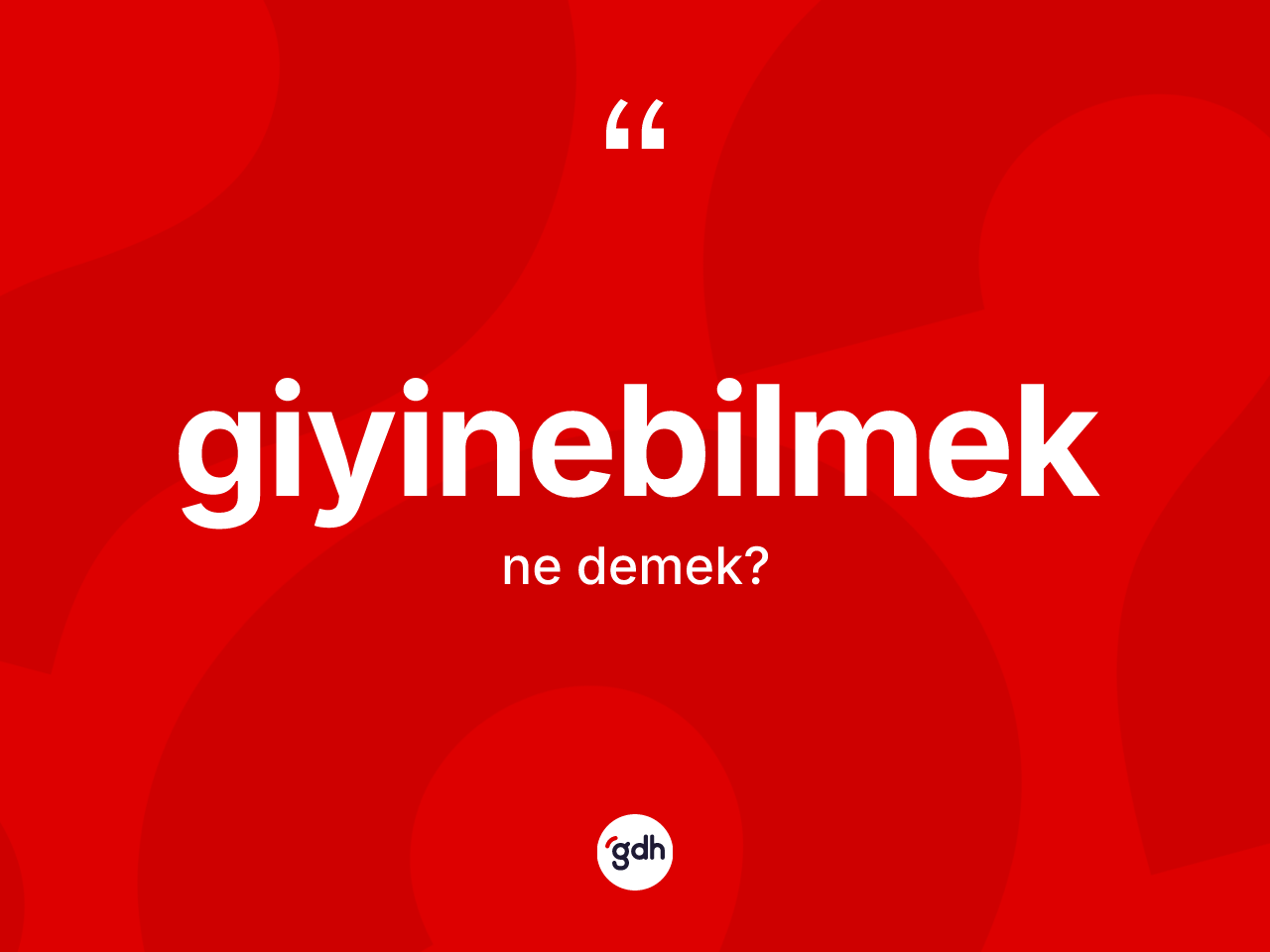 Giyinebilmek kelimesinin sözlükteki tanımı nedir? Giyinebilmeğin sözlükteki anlamı nedir?