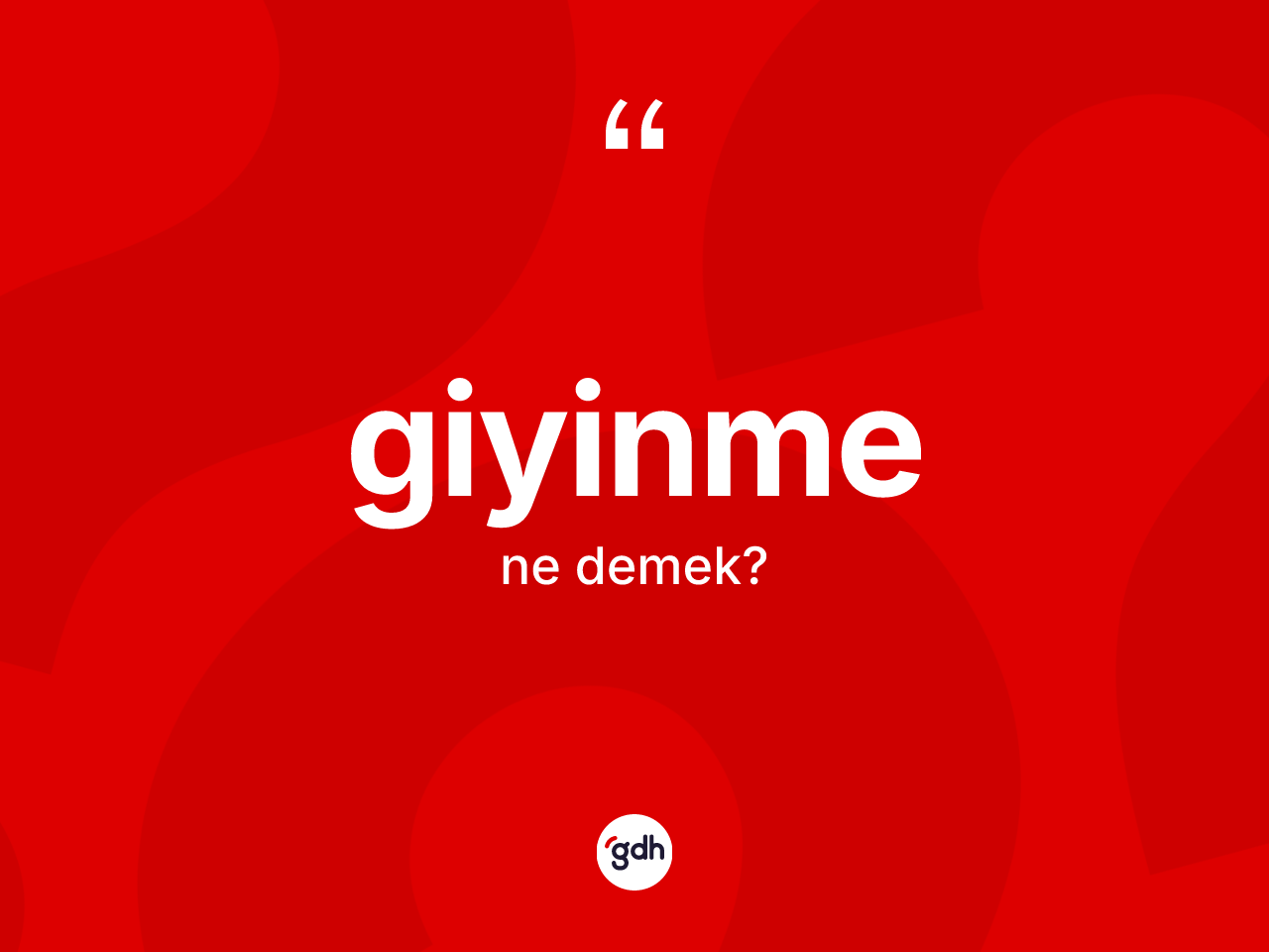 Giyinme kelimesi ne anlama gelir? Giyinmenin sözlükteki anlamı nedir?