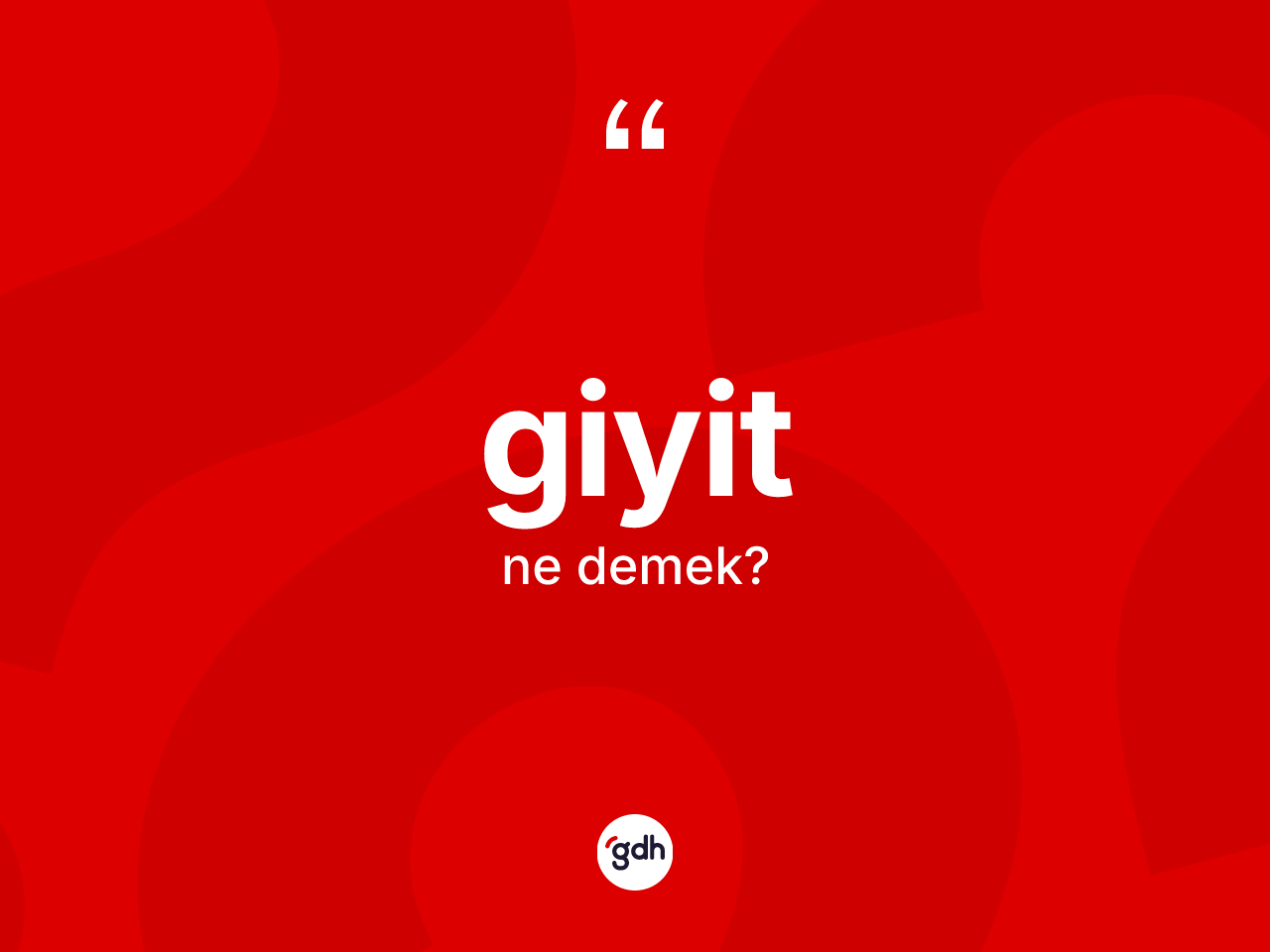 Giyit kelimesi ne demek? Giyitin sözlükteki anlamı nedir?