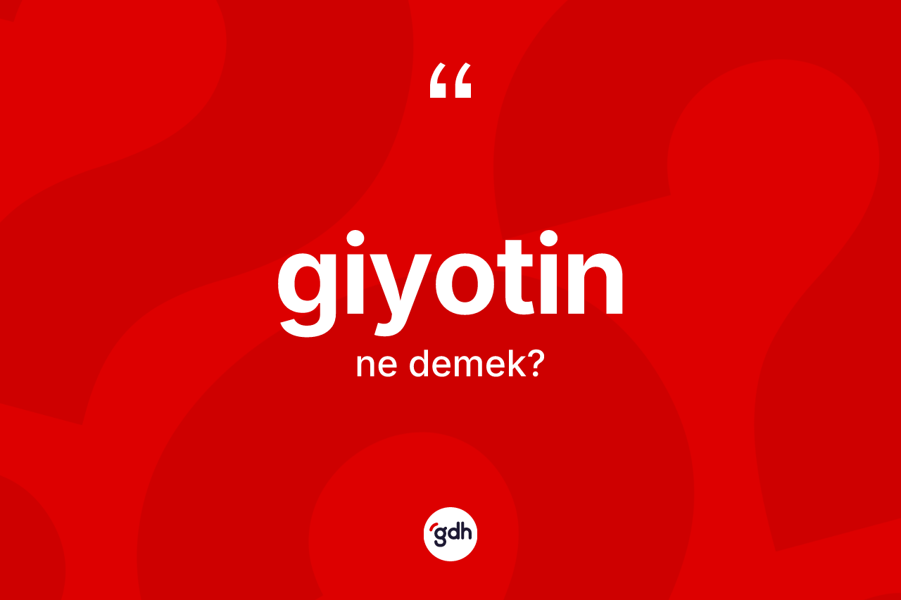 Giyotin ne demek? Giyotin kelimesinin kaç farklı anlamı var?