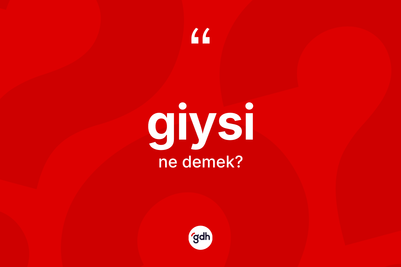 Giysi kelimesinin tanımı nedir? Giysinin TDK'ya göre anlamı nedir?