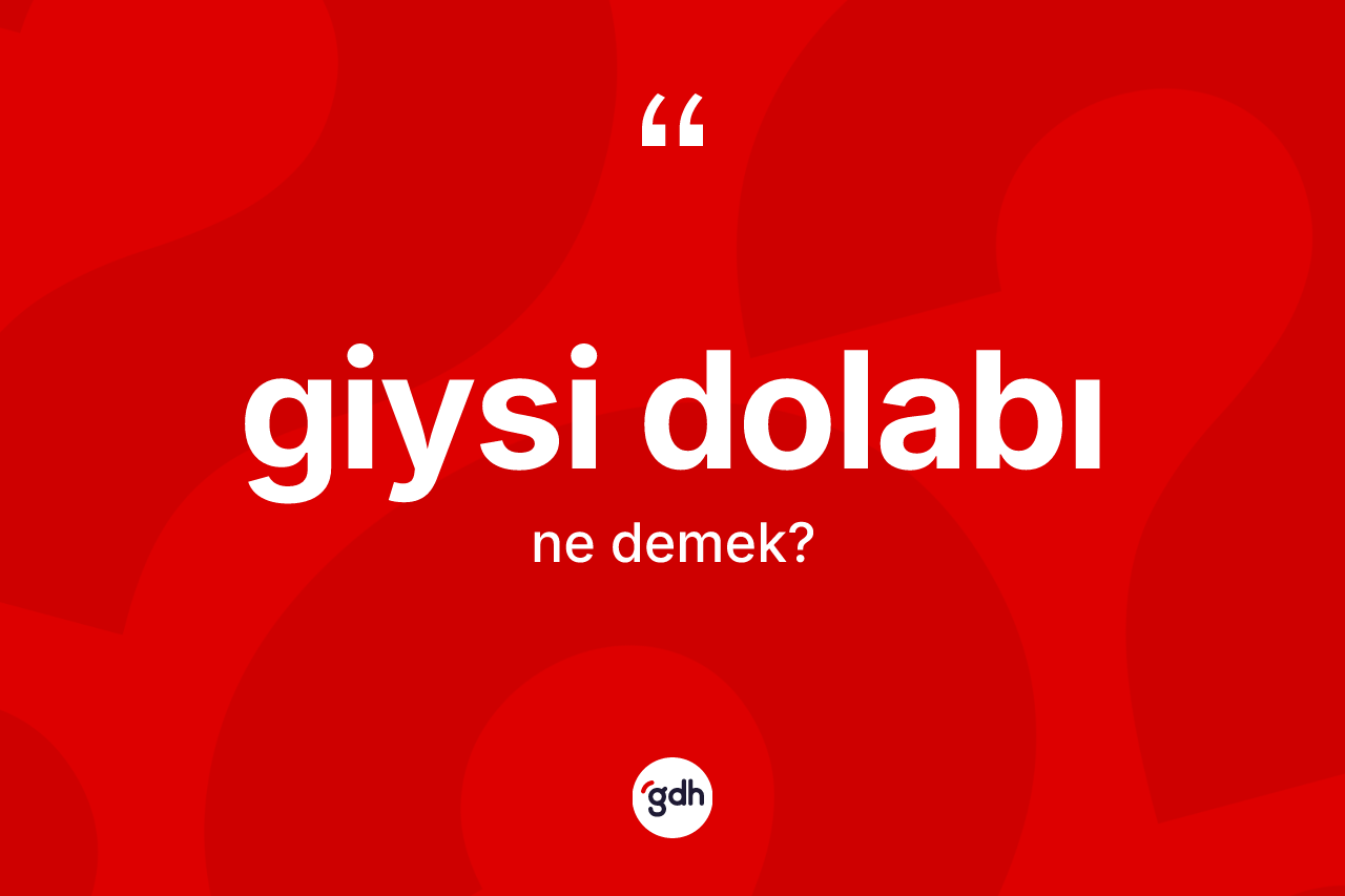 Giysi dolabı kelimesinin anlamı nedir? Giysi dolabının TDK'ya göre anlamı nedir?