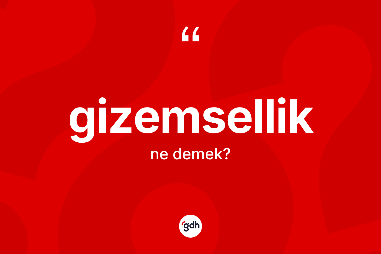 Gizemsellik kelimesi ne anlama gelir? Gizemselliğin TDK'ya göre anlamı nedir?