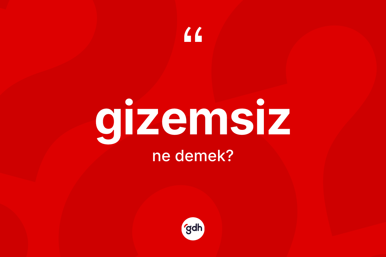 Gizemsiz kelimesi ne anlama gelir? Gizemsizin kısaca tanımı nedir?