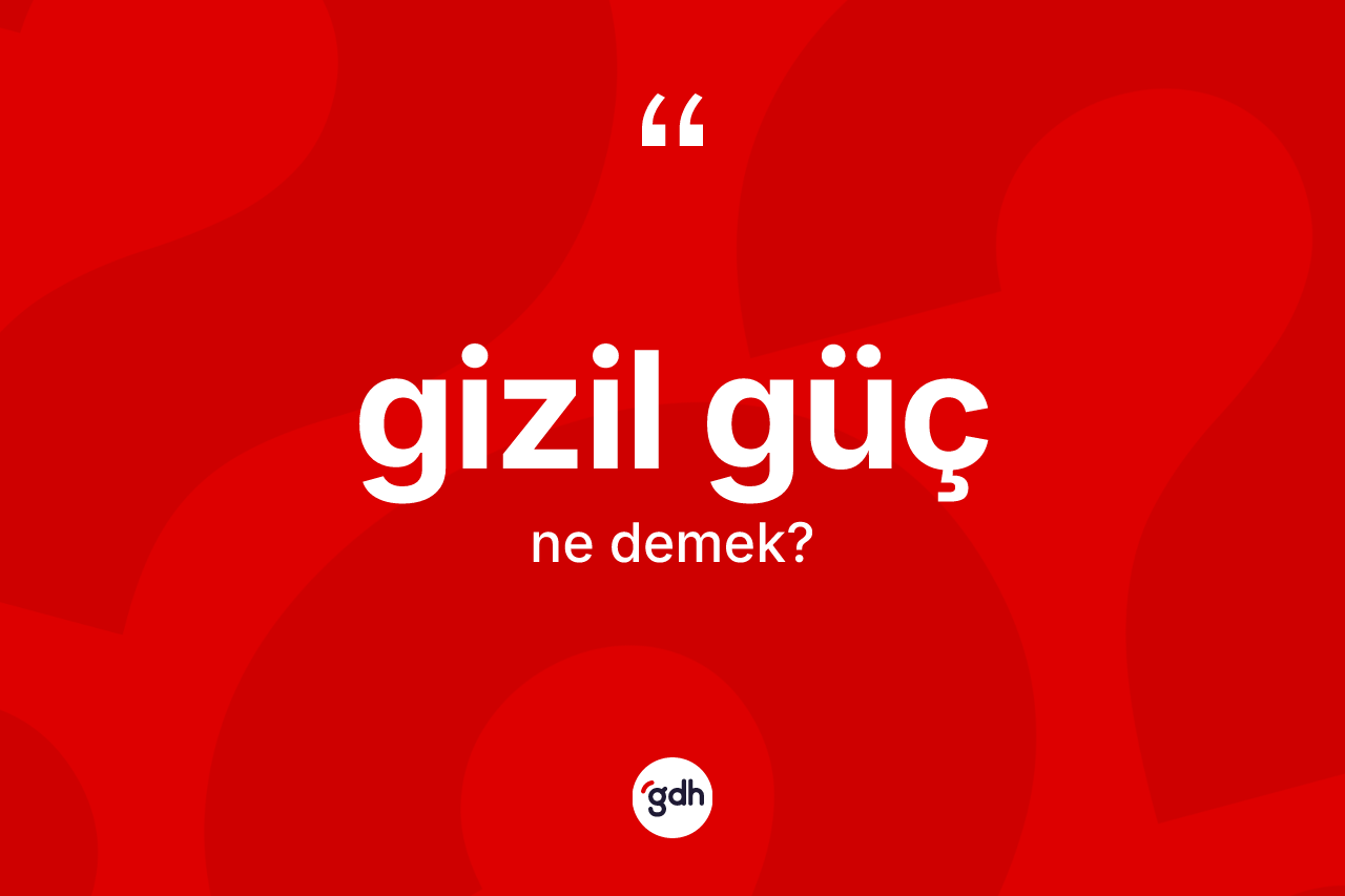 Gizil güç nedir? Gizil güç kelimesinin TDK anlamı nedir?