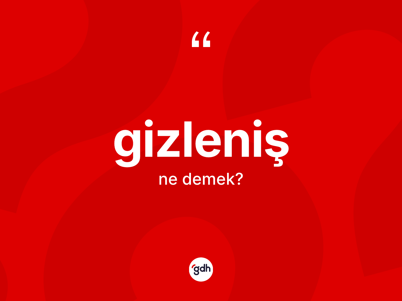 Gizleniş kelimesinin anlamı nedir? Gizlenişin sözlükteki anlamı nedir?