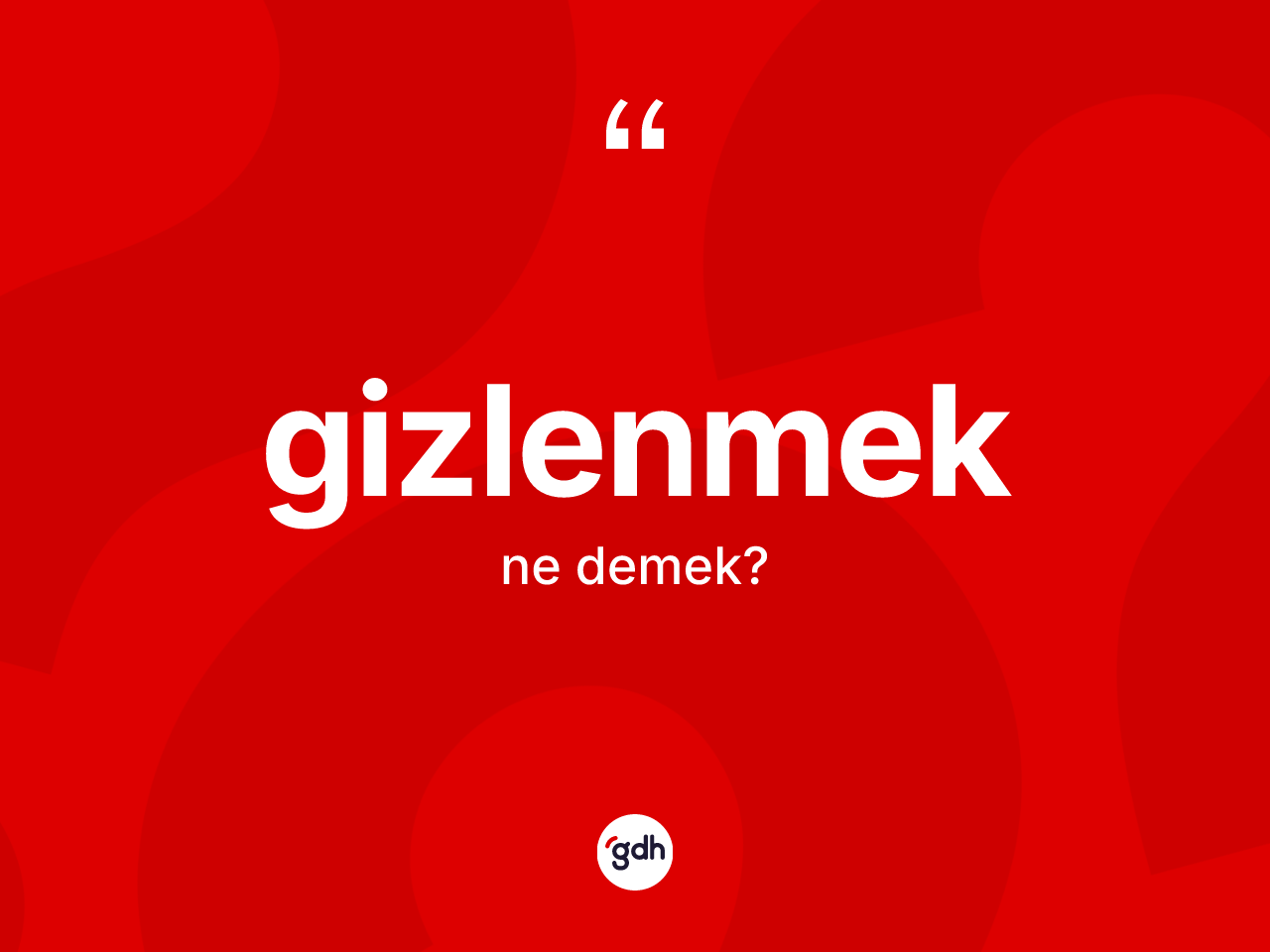Gizlenmek nedir? Gizlenmek kelimesinin TDK'ya göre açıklaması nedir?