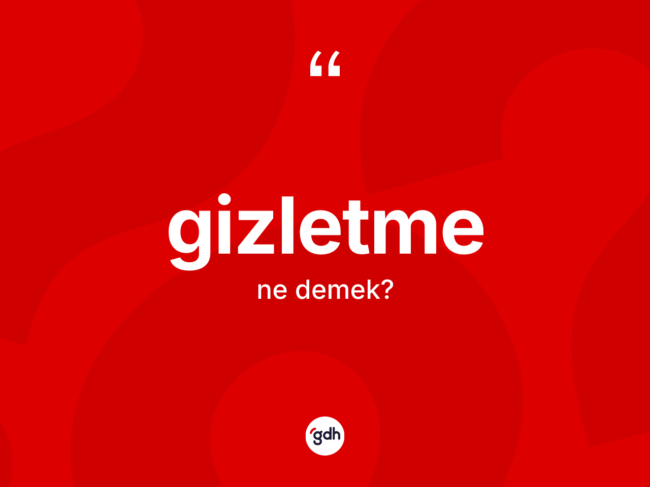 Gizletme kelimesinin sözlükteki tanımı nedir? Gizletmenin TDK'ya göre anlamı nedir?