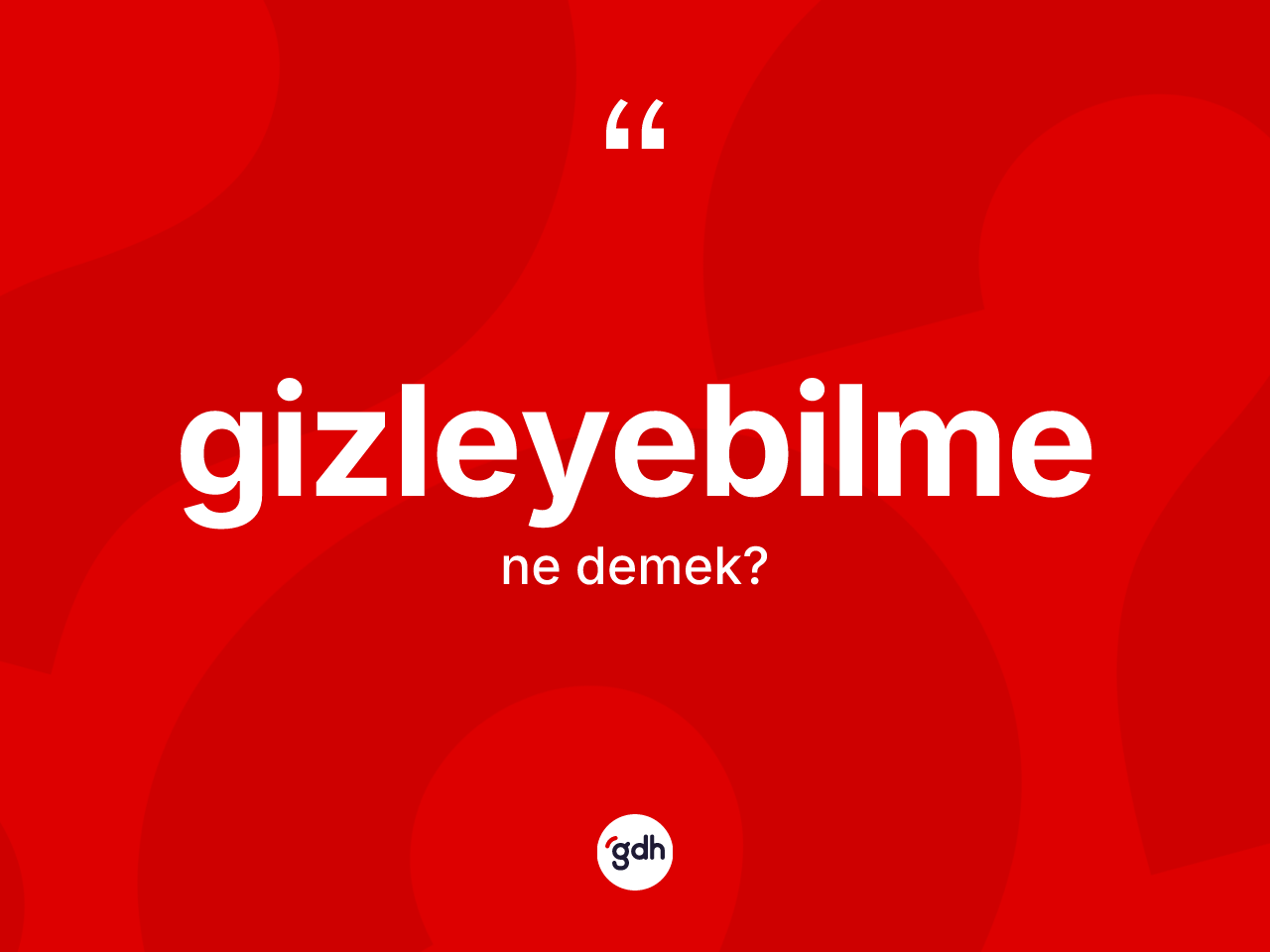 Gizleyebilme nedir? Gizleyebilmenin TDK'ya göre anlamı nedir?