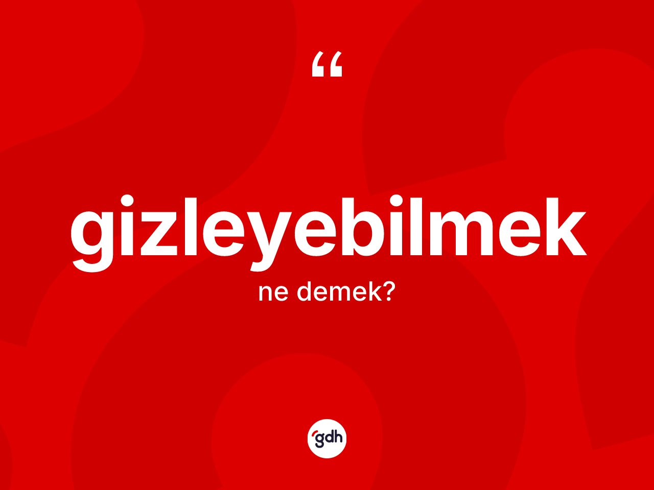 Gizleyebilmek kelimesi nedir? Gizleyebilmek kelimesinin TDK'ya göre açıklaması nedir?