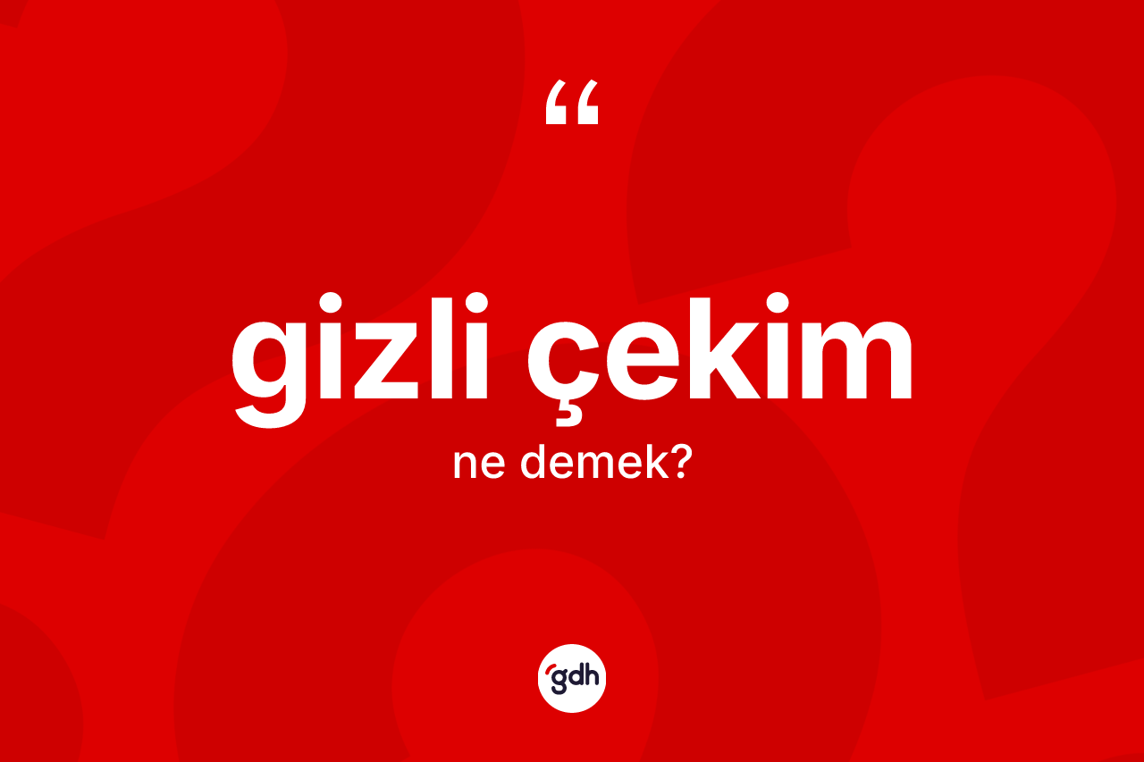Gizli çekim kelimesinin tanımı nedir? Gizli çekim kelimesinin TDK anlamı nedir?