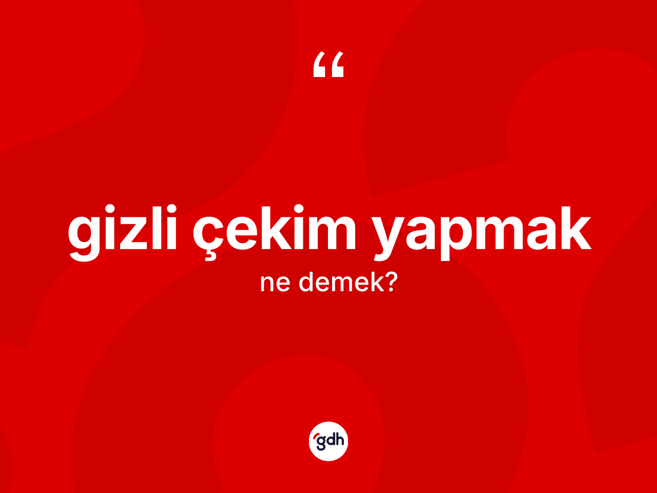 Gizli çekim yapmak ne demek? Gizli çekim yapmak ifadesinin TDK anlamı nedir?