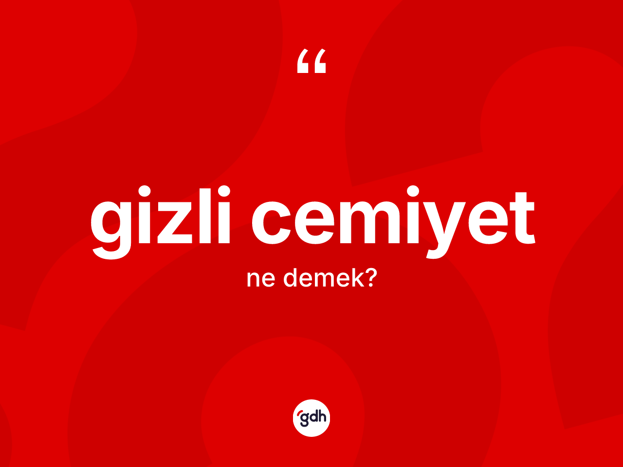 Gizli cemiyet kelimesinin sözlükteki tanımı nedir? Gizli cemiyetin TDK'ya göre anlamı nedir?