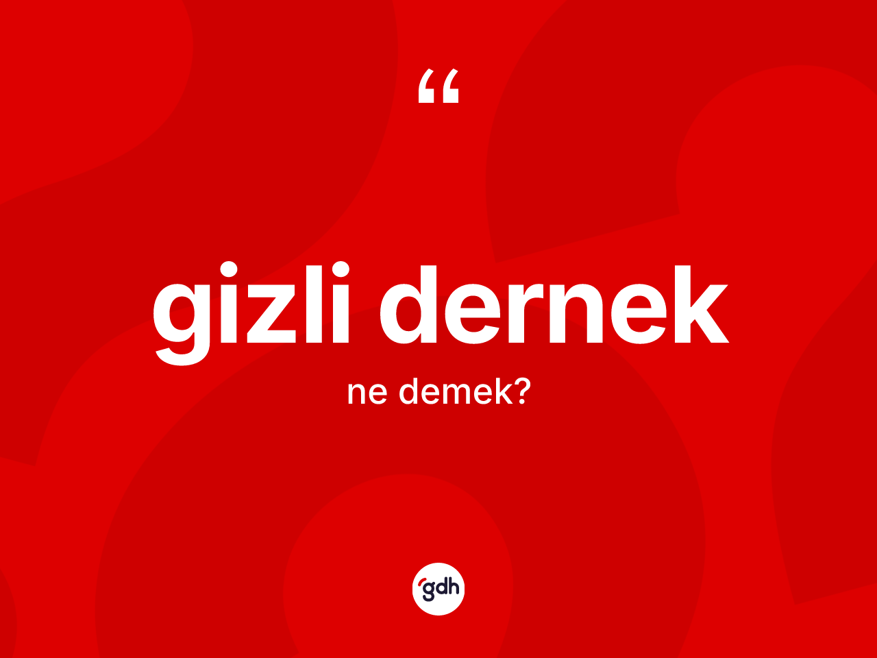 Gizli dernek ne demek? Gizli dernek kelimesinin kaç farklı anlamı var?