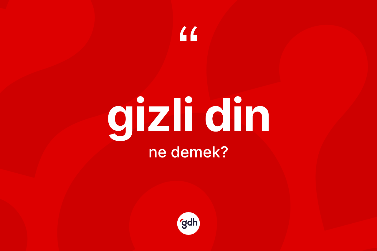 Gizli din kelimesinin sözlükteki tanımı nedir? Gizli dinin TDK'ya göre anlamı nedir?
