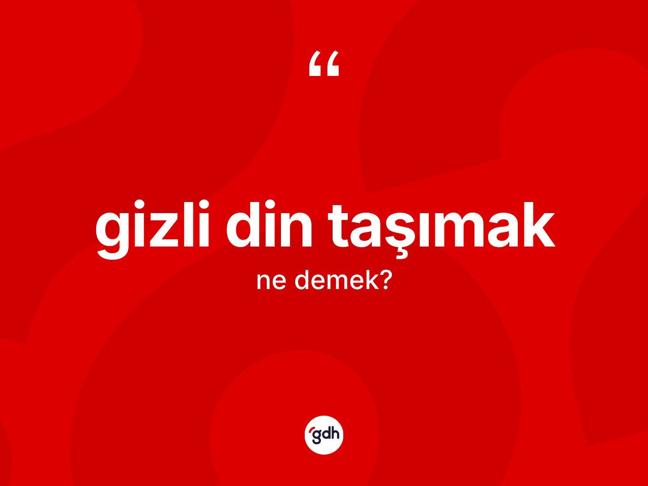 Gizli din taşımak ifadesinin kısaca anlamı nedir? Gizli din taşımak ifadesinin TDK tanımı nedir?