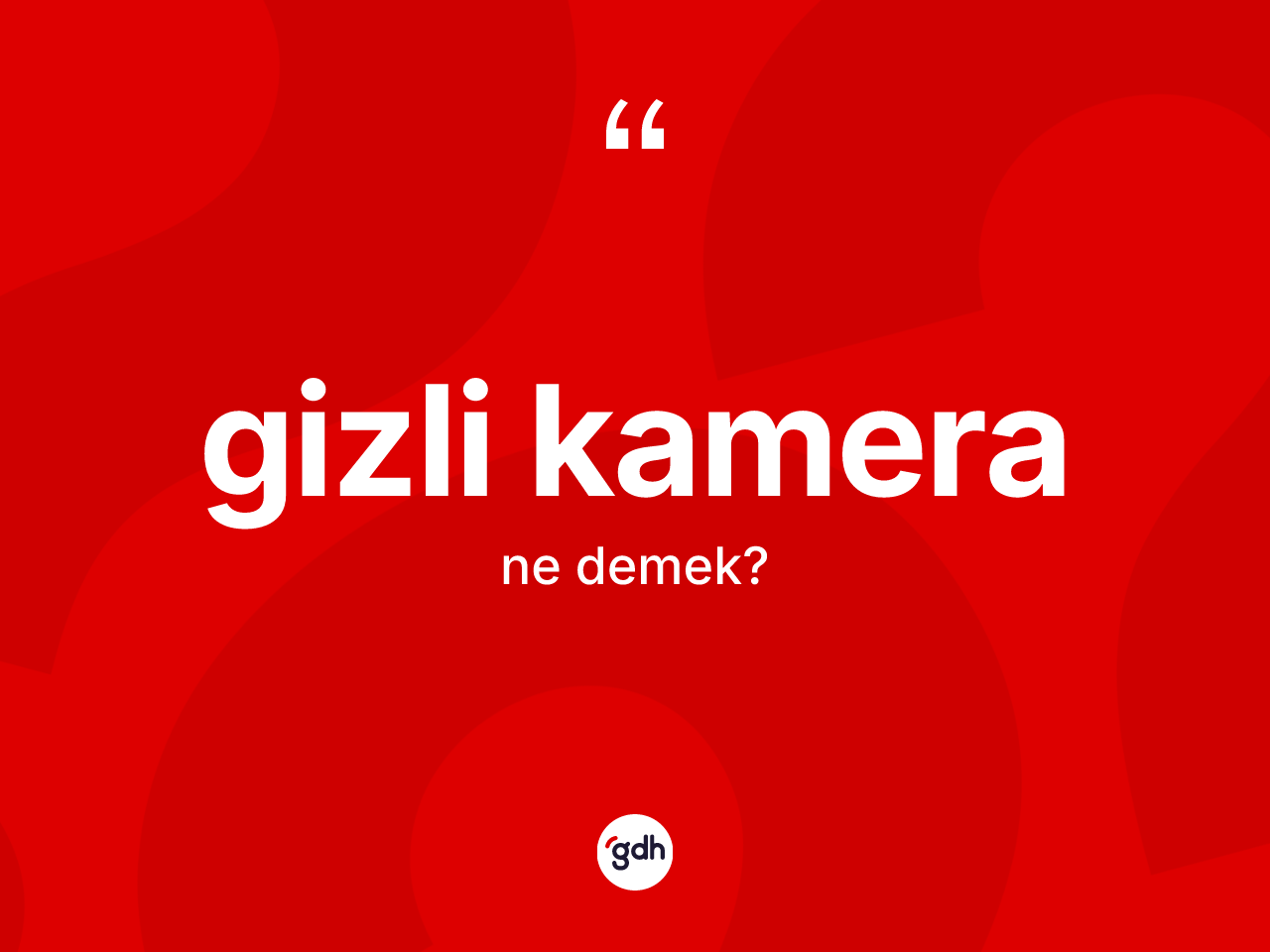 Gizli kamera kelimesinin anlamı nedir? Gizli kameranın kısaca tanımı nedir?