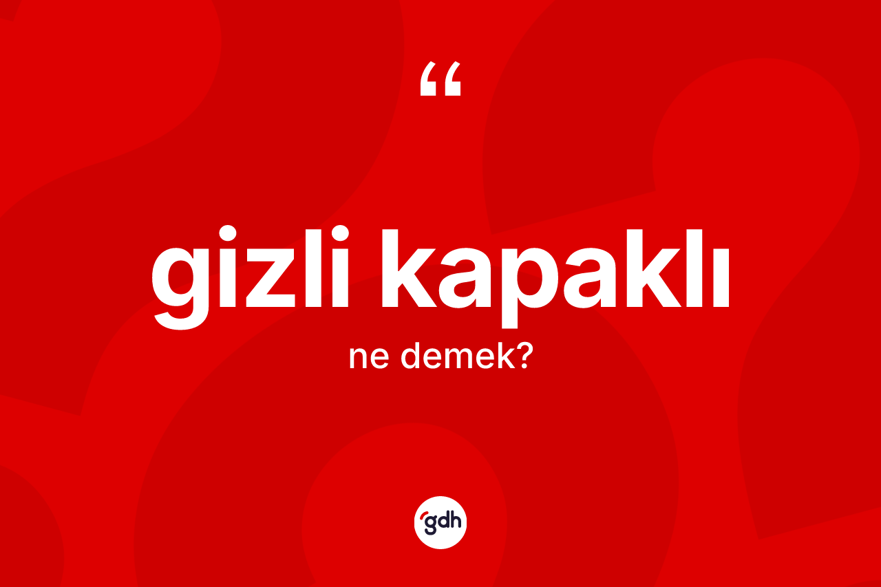 Gizli kapaklı kelimesinin sözlükteki tanımı nedir?