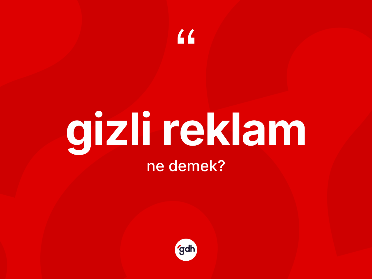 Gizli reklam kelimesinin anlamı nedir? Gizli reklam kelimesinin TDK'ya göre açıklaması nedir?